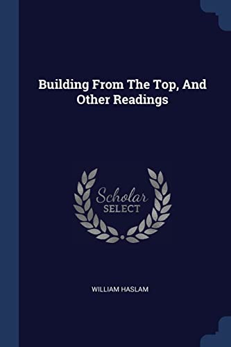 Building From The Top, And Other Readings