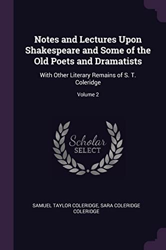 Notes and Lectures Upon Shakespeare and Some of the Old Poets and Dramatists