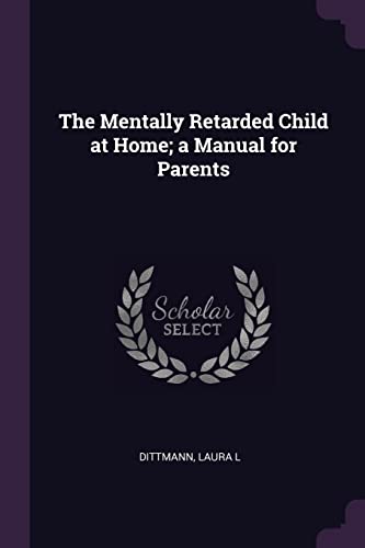 The Mentally Retarded Child at Home; a Manual for Parents