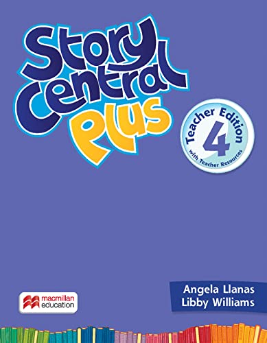 Story Central Plus Level 4 Teacher Edition with Student eBook, Reader eBook, CLIL eBook, Digital Activity Book, Teacher Resource Center, and Test Generator