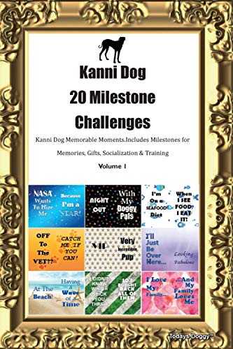 Kanni Dog 20 Milestone Challenges Kanni Dog Memorable Moments.Includes Milestones for Memories, Gifts, Socialization & Training Volume 1