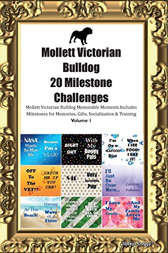 Mollett Victorian Bulldog 20 Milestone Challenges Mollett Victorian Bulldog Memorable Moments.Includes Milestones for Memories, Gifts, Socialization & Training Volume 1