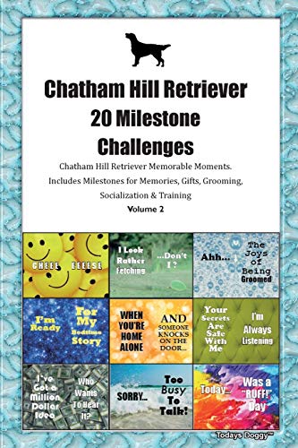 Chatham Hill Retriever 20 Milestone Challenges Chatham Hill Retriever Memorable Moments.Includes Milestones for Memories, Gifts, Grooming, Socialization & Training Volume 2