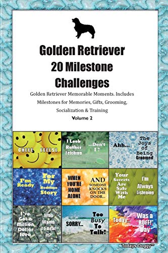 Golden Retriever 20 Milestone Challenges Golden Retriever Memorable Moments.Includes Milestones for Memories, Gifts, Grooming, Socialization & Training Volume 2