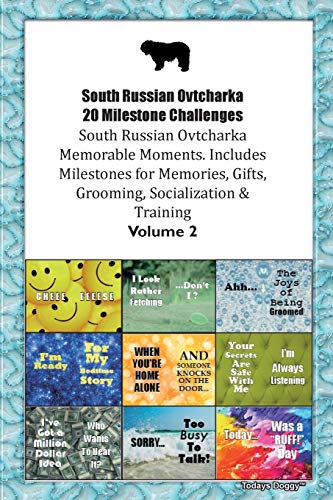 South Russian Ovtcharka 20 Milestone Challenges South Russian Ovtcharka Memorable Moments.Includes Milestones for Memories, Gifts, Grooming, Socialization & Training Volume 2