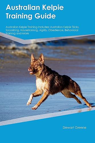 Australian Kelpie Training Guide Australian Kelpie Training Includes