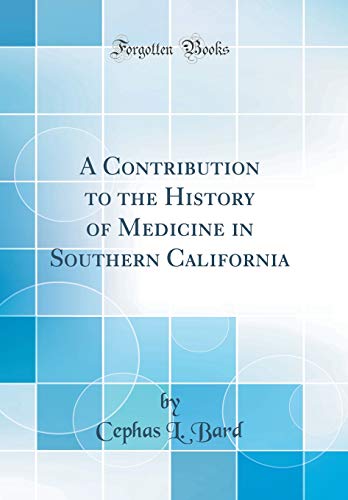 A Contribution to the History of Medicine in Southern California (Classic Reprint)