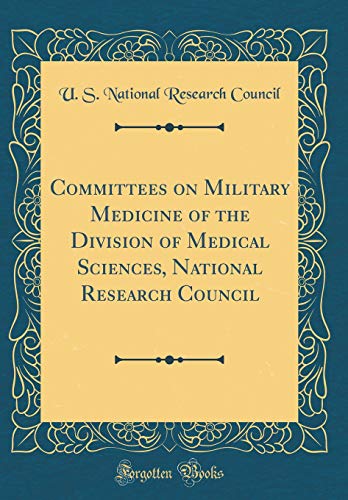 Committees on Military Medicine of the Division of Medical Sciences, National Research Council (Classic Reprint)