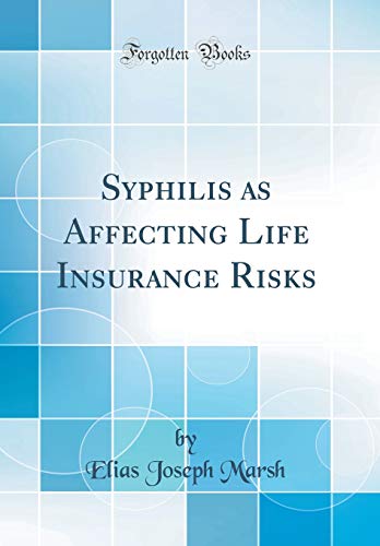 Syphilis as Affecting Life Insurance Risks (Classic Reprint)