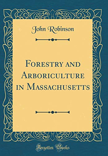 Forestry and Arboriculture in Massachusetts (Classic Reprint)