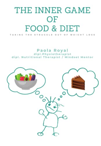 The Inner Game of Food & Diet: Taking The Struggle Out Of Weight Loss