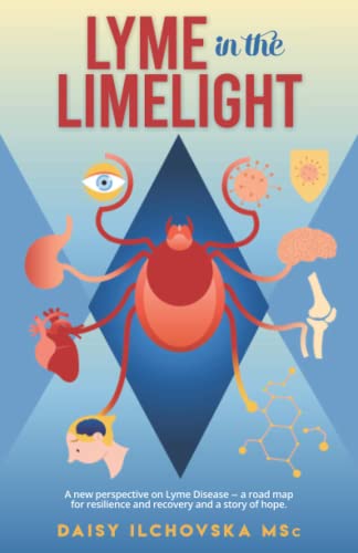 Lyme in the Limelight: A new perspective on Lyme Disease - a road map for resilience and recovery and a story of hope.