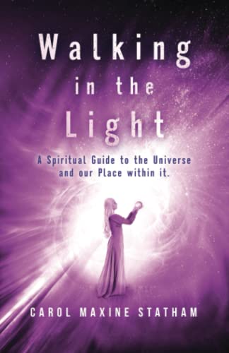 Walking in the Light: A Spiritual Guide to the Universe and our Place within it.
