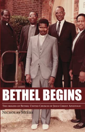 Bethel Begins: The Beginnings of Bethel United Church of Jesus Christ Apostolic (The Acts of the Apostolics Series)