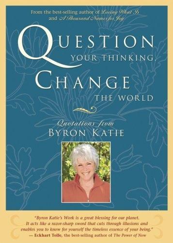 Question Your Thinking, Change The World