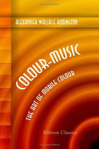 Colour-Music: The Art of Mobile Colour. Prefatory Notes by Hubert von Herkomer and W. Brown