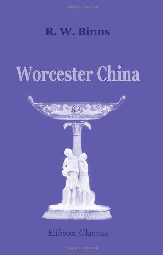 Worcester China: A Record of the Work of Forty-five Years, 1852 - 1897
