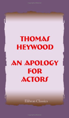 An Apology for Actors: From the Edition of 1612, Compared with That of W. Cartwright. With an introduction and notes