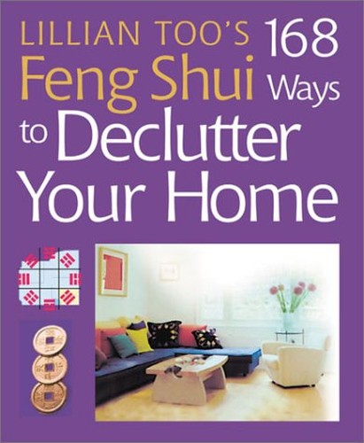 Lillian Too's 168 Feng Shui Ways to Declutter Your Home