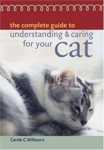 The Complete Guide to Understanding and Caring for Your Cat
