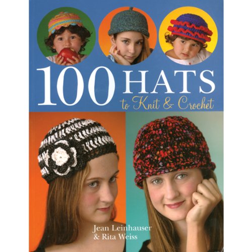 100 Hats to Knit & Crochet