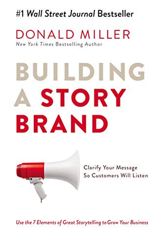 Building a Story Brand: Clarify Your Message