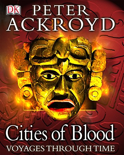 Peter Ackroyd Voyages Through Time: Cities of Blood