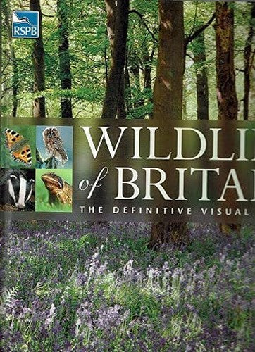RSPB WILDLIFE OF BRITAIN - A DEFINITIVE VISUAL GUIDE