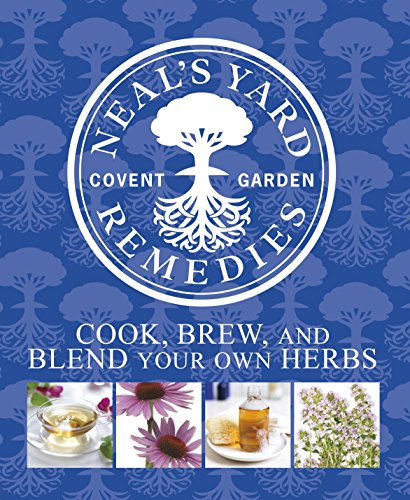 Neal's Yard Remedies Cook, Brew and Blend Your Own Herbs