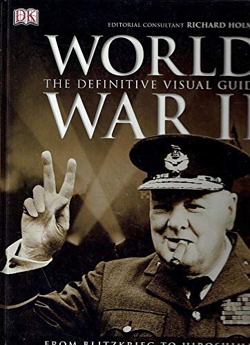 World War II : The Definitive Visual Guide from Blitzkrieg to Hiroshima