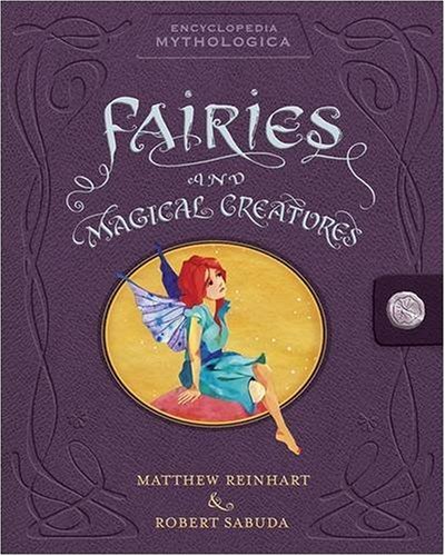 Encyclopedia Mythologica: Fairies and Magical Creatures