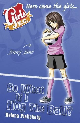 Girls FC 7: So What If I Hog the Ball?