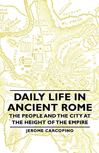 Daily Life In Ancient Rome - The People And The City At The Height Of The Empire