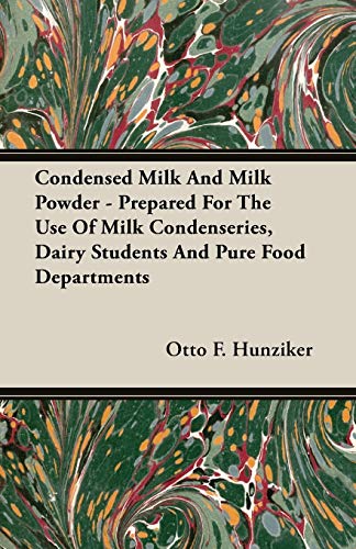 Condensed Milk And Milk Powder - Prepared For The Use Of Milk Condenseries, Dairy Students And Pure Food Departments