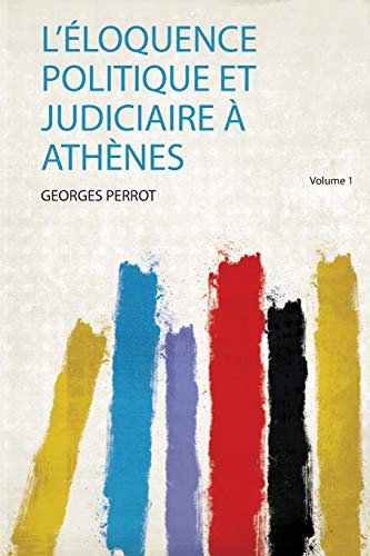 L'eloquence Politique Et Judiciaire A Athenes
