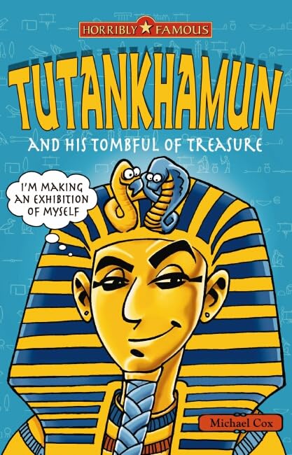 Horribly Famous: Tutankhamun and His Tombful of Treasure