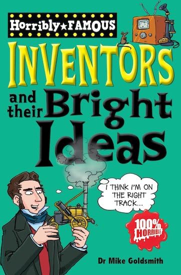 Horribly Famous: Inventors and Their Bright Ideas
