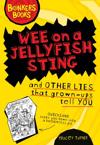 Wee on a Jellyfish Sting and other lies that grown-ups tell you (Bonkers Books)