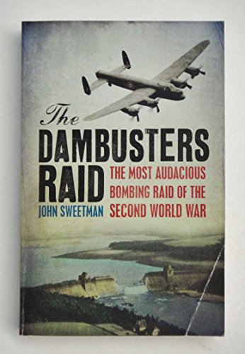 The Dambusters Raid: The Most Audacious Bombing Raid