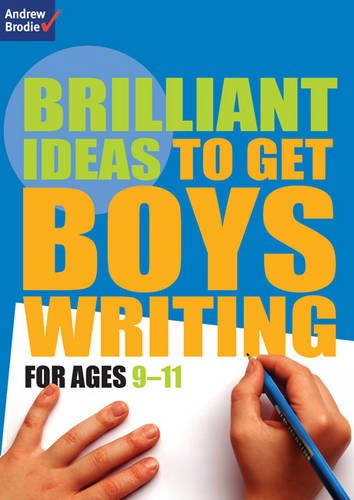Brilliant Ideas to Get Boys Writing 9-11