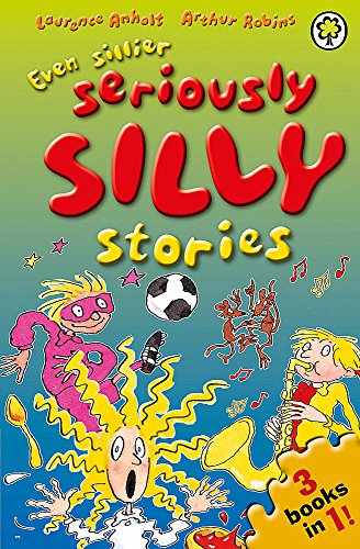 Even Sillier Seriously Silly Stories!
