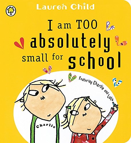 Charlie and Lola: I Am Too Absolutely Small for School Board Book