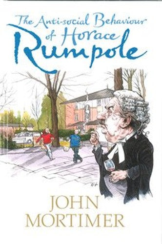 The Anti-social Behaviour of Horace Rumpole (Large Print Edition)