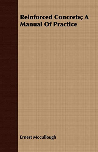 Reinforced Concrete; A Manual Of Practice