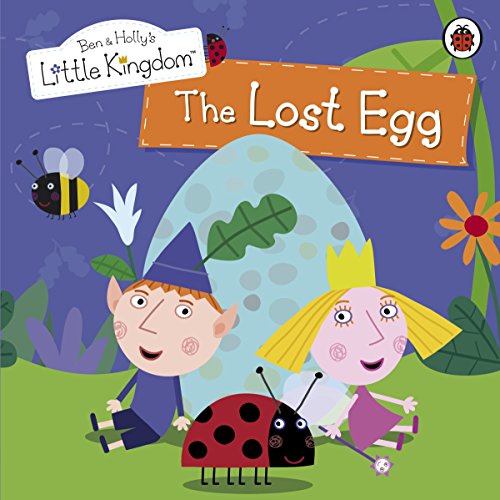 Ben and Holly's Little Kingdom: The Lost Egg Storybook
