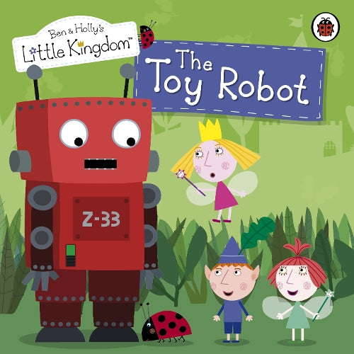 Ben and Holly's Little Kingdom: The Toy Robot Storybook