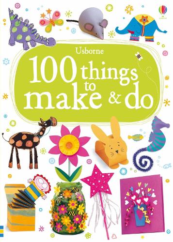 100 Things to make and do