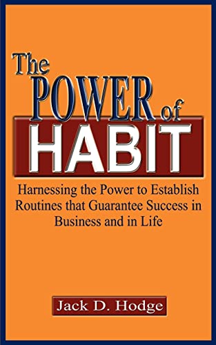 The Power of Habit: Harnessing the Power to Establish Routines That Guarantee Success in Business and in Life