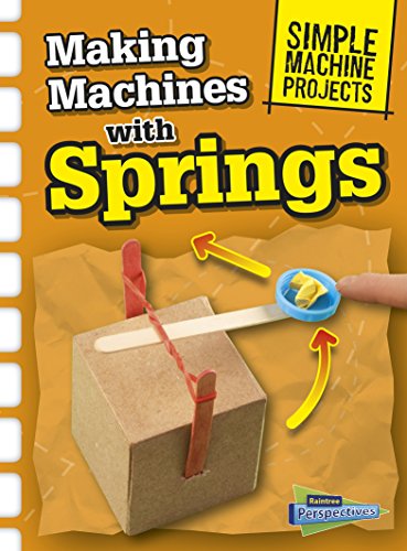 Making Machines with Springs (Simple Machine Projects)