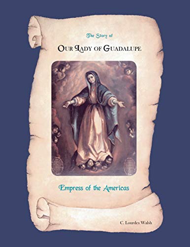 The Story of Our Lady of Guadalupe, Empress of the Americas